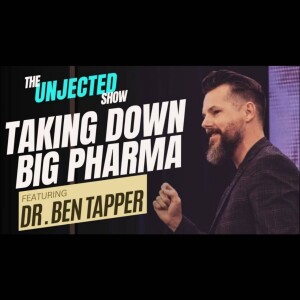 The Unjected Show #045 | Dr. Ben Tapper | The End of Big Pharma