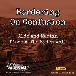 El Paso Talks Season 1: Episode 53: The Border Agenda: Bordering On Confusion