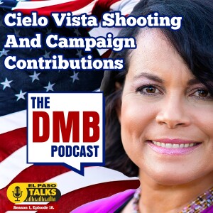 El Paso Talks Season 1: Episode 18: The DMB Podcast: Cielo Vista Shooting & Campaign Contributions