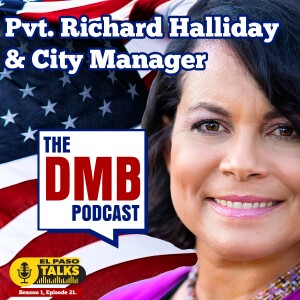 El Paso Talks Season 1: Episode 21:The DMB Podcast: Richard Halliday & City Manager Controversy