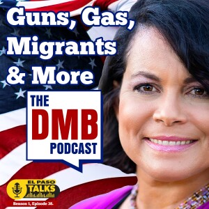 El Paso Talks Season 1: Episode 38: The DMB Podcast: Guns, Migrants, Prop K And More