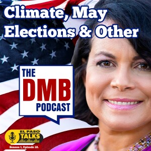 El Paso Talks Season 1: Episode 28: The DMB Podcast: Climate, May Elections & Other