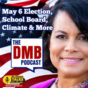 El Paso Talks Season 1: Episode 31: The DMB Podcast: The May 6 Elections