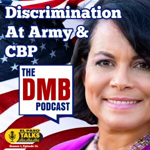 El Paso Talks Season 1: Episode 14: The DMB Podcast: Discrimination At Army & CBP