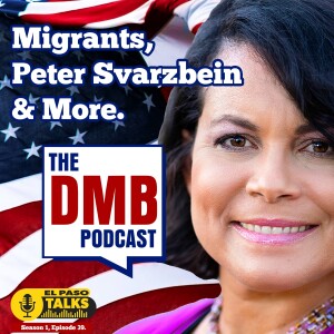 El Paso Talks Season 1: Episode 39: The DMB Podcast: Migrants,