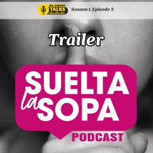 El Paso Talks: Season 1, Episode 2: Suelta La Sopa