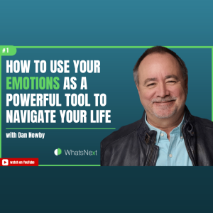 How to Use Your Emotions as a Powerful Tool to Navigate Your Life with Dan Newby