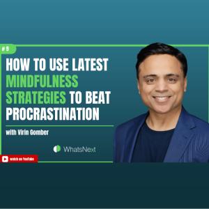 How to Use Latest Mindfulness Strategies to Beat Procrastination with Virin Gomber