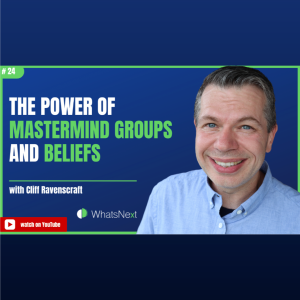 The Power of Mastermind Groups and Beliefs with Cliff Ravenscraft