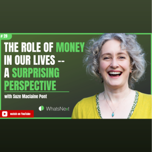 The Role of Money in Our Lives -- a Surprising Perspective with Suze Maclaine Pont