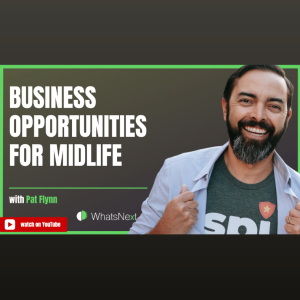 Business Opportunities for Midlife with Internet Entrepreneur Master Pat Flynn