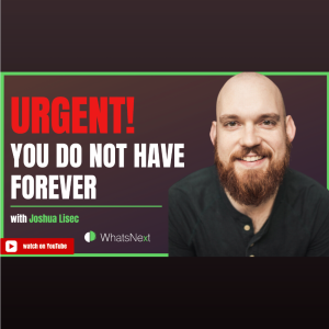 Urgent! You Do Not Have Forever with Joshua Lisec