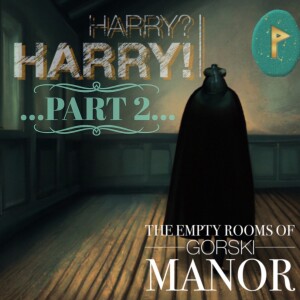 Episode 13 - Part 2  Harry?  Harry!