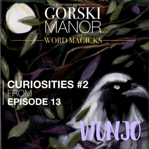 Episode 13 - Something More... Curiosities Two – Word Magicks!