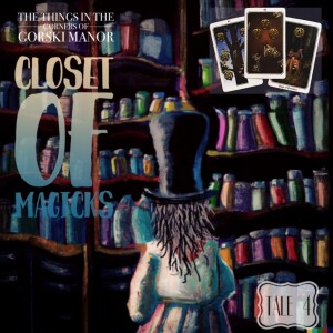 Episode 25 Tale 4 Closet of Magicks