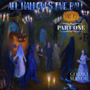 Episode 27 - Tale 6 All Hallow’s Eve Ball…. Part One