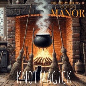 Episode 45 – … Souls of the Manor 4…  “Knot Magick”