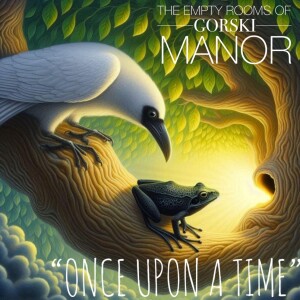 Episode 47 – … Souls of the Manor 6…  “Once Upon A Time”