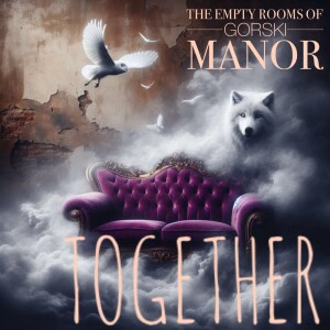 Episode 53 – … The Heart of the Manor Tale 2…  “Together”