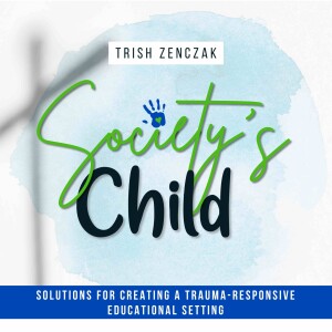1-Trailer - Decoding Behavior, Inspiring Change: The Society’s Child Podcast with Trish Zenczak - Navigating Classroom Challenges, Fostering Compassion, and Transforming Education