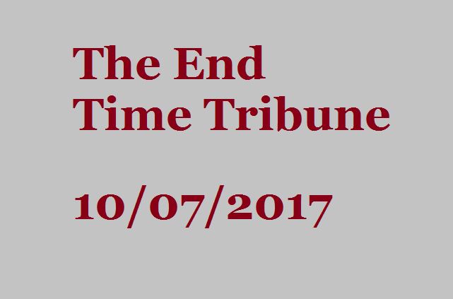 The End Time Tribune 10/07/2017