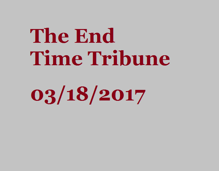 The End Time Tribune 3/18/17
