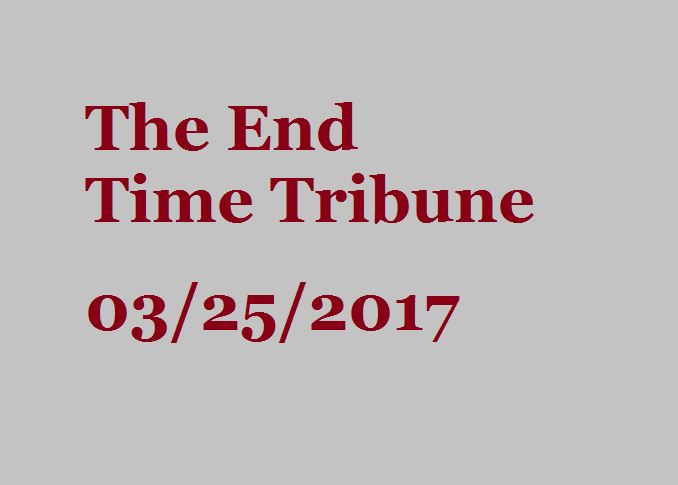 The End Time Tribune 3/25/17
