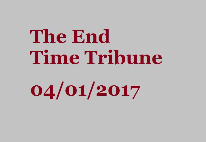 The End Time Tribune 4/1/17