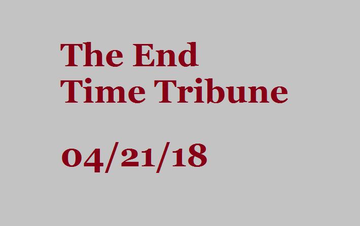 The End Time Tribune 04/21/2018