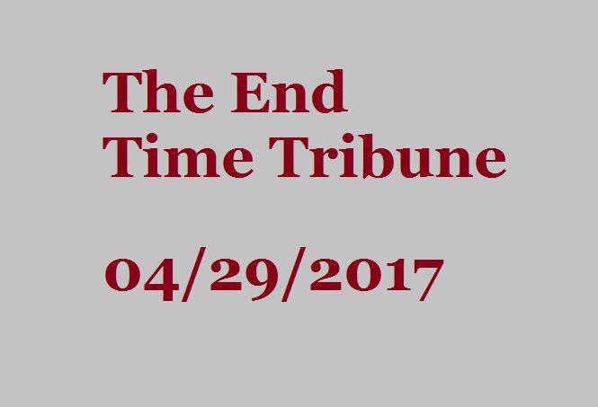 The End Time Tribune 4/29/17