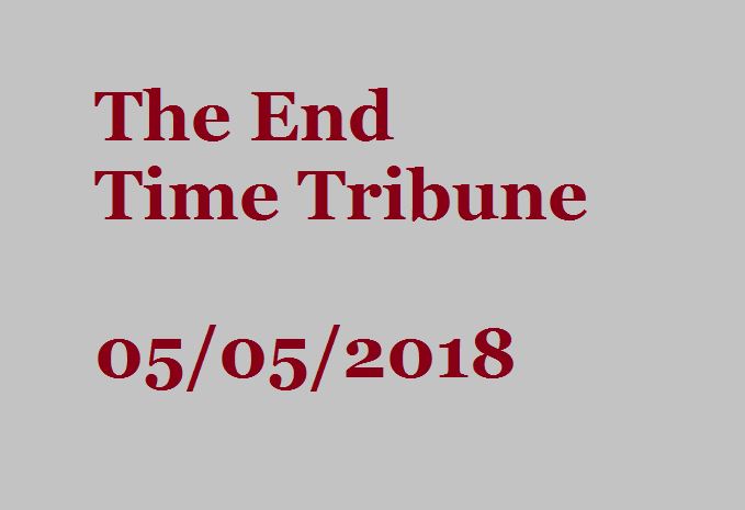 The End Time Tribune 05/05/18