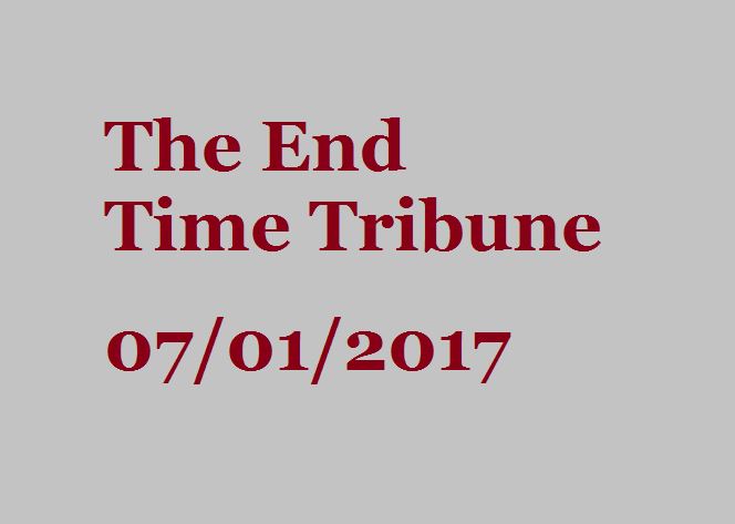 The End Time Tribune 07/01/2017