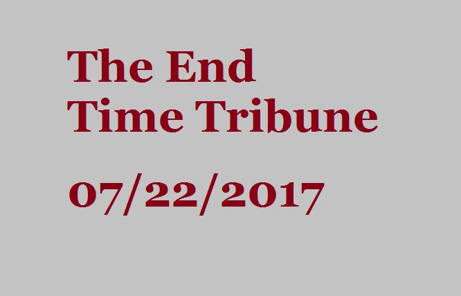 The End Time Tribune 07/22/2017