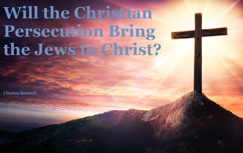 Will the Christian Persecution Bring the Jews to Christ?
