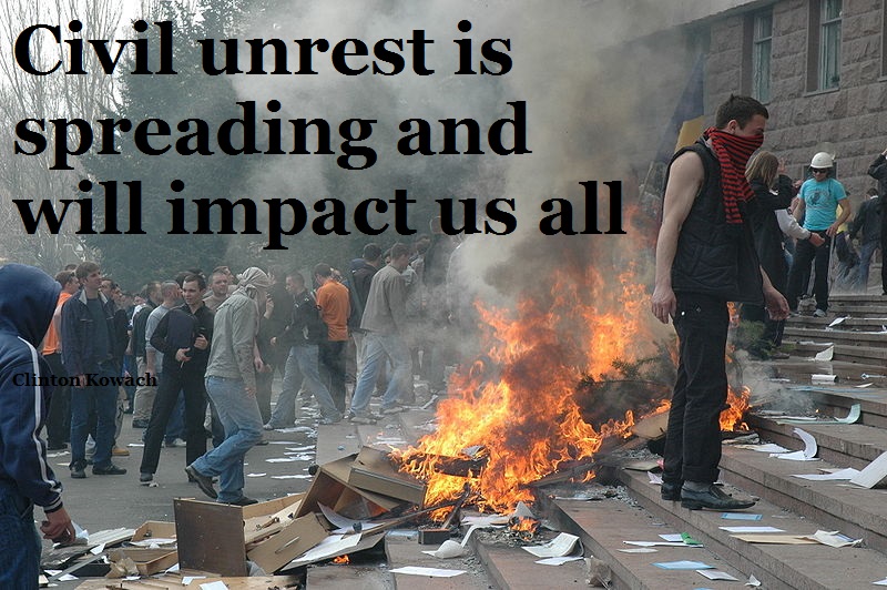 Civil unrest is spreading and will impact us all
