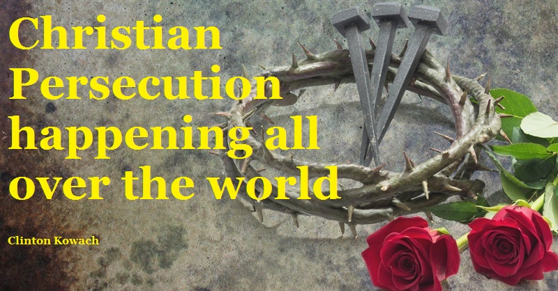 Christian Persecution happening all over the world