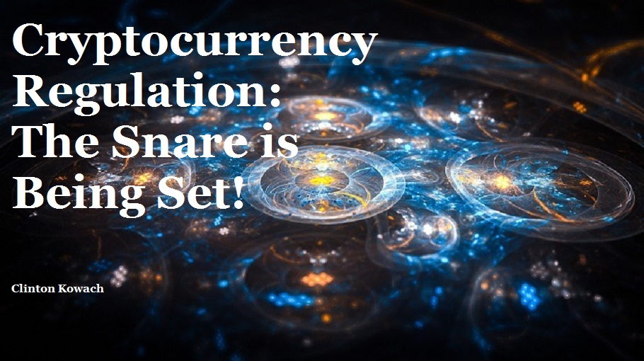 Cryptocurrency Regulation: The Snare is Being Set!