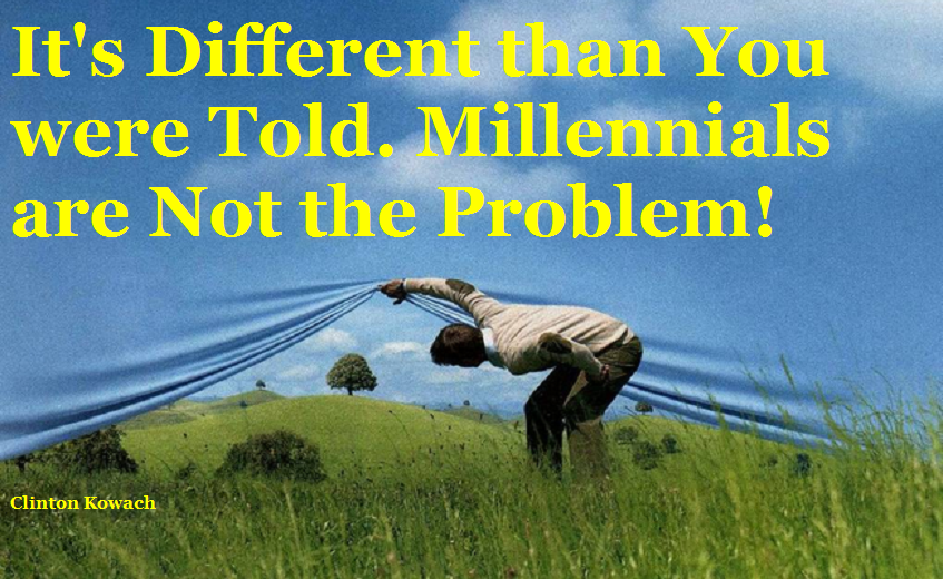 It's Different than You were Told. Millennials are Not the Problem!