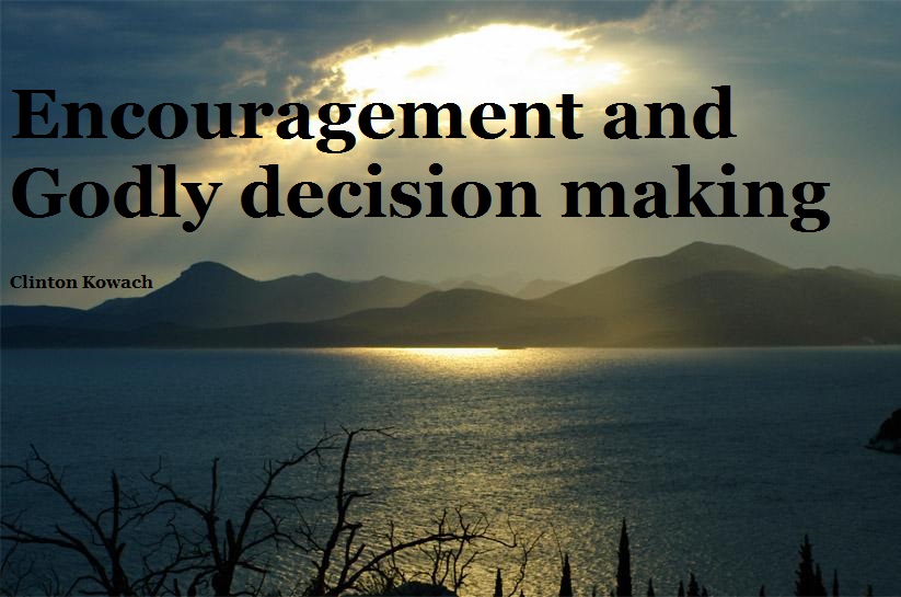 Encouragement and Godly decision making