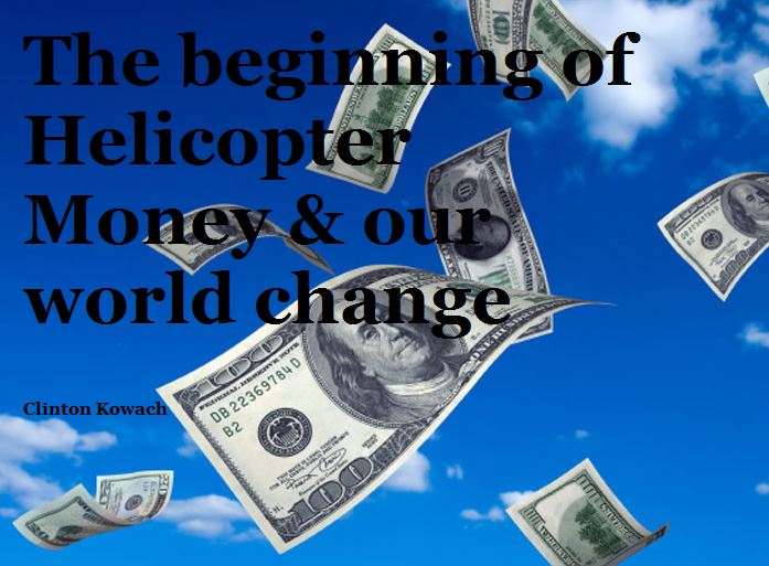 The beginning of Helicopter Money & our world change