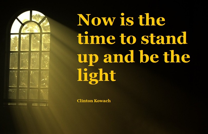 Now is the time to stand up and be the light