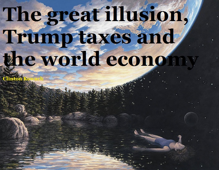 The great illusion, Trump taxes &amp; the world economy