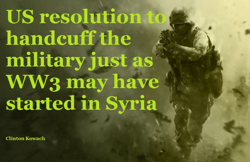 US resolution to handcuff the military just as WW3 may have started in Syria