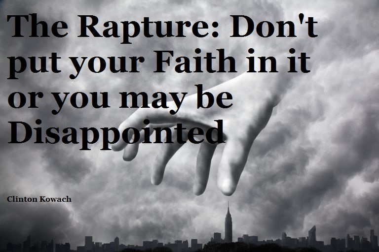 The Rapture: Don't put your Faith in it or you may be Disappointed