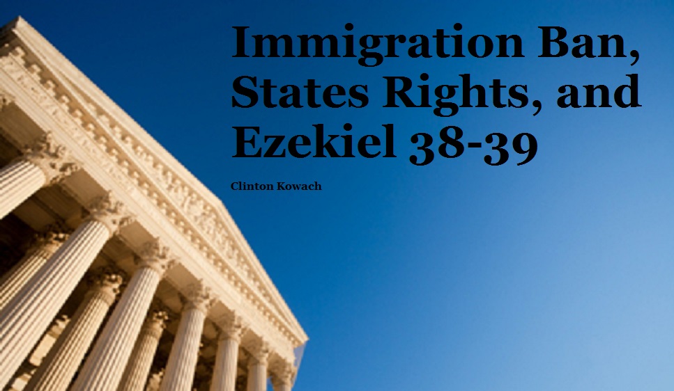 Immigration Ban, States Rights, and Ezekiel 38-39