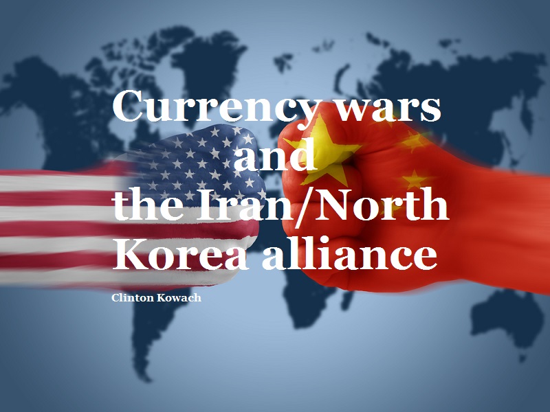 Currency wars and the Iran/North Korea alliance