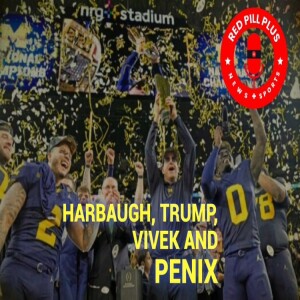 Harbaugh, Trump, Vivek and Penix Jr.