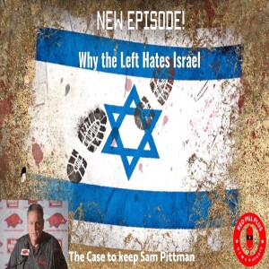 why the Left Hates Israel/The Case for Keeping Sam Pittman