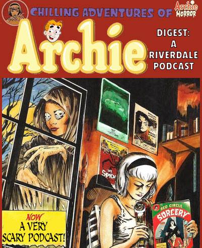 The Chilling Adventures of Archie Digest: A Riverdale/Sabrina Podcast