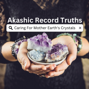 Caring For Mother Earth’s Crystals